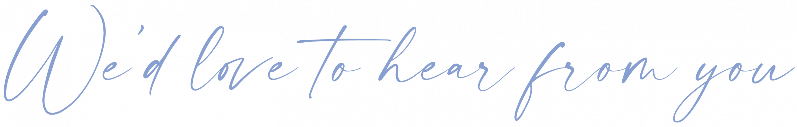 We’d love to hear from you